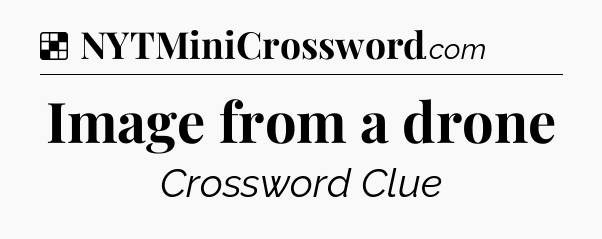 Solution: Image from a drone - NYT Crossword