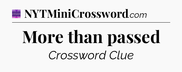 More than passed - Thomas Joseph Crossword