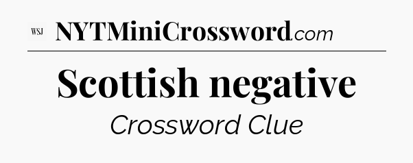 Scottish negative - WSJ Crossword
