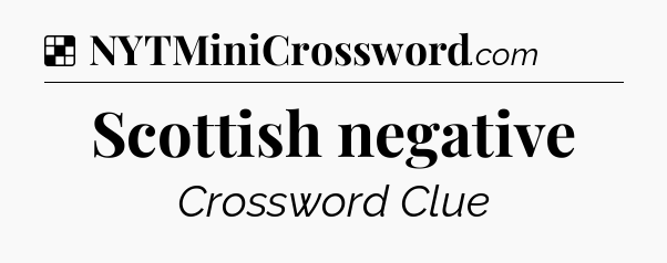Solution: Scottish negative - NYT Crossword