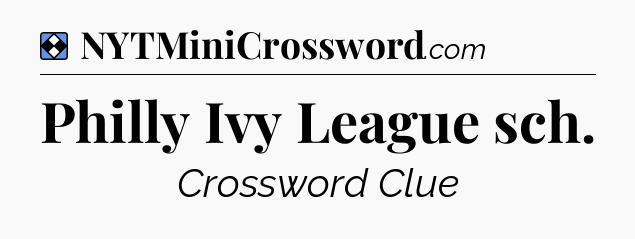 Solution: Philly Ivy League sch - NYT Mini Crossword