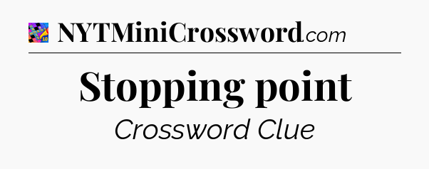 Stopping point Crossword Clue