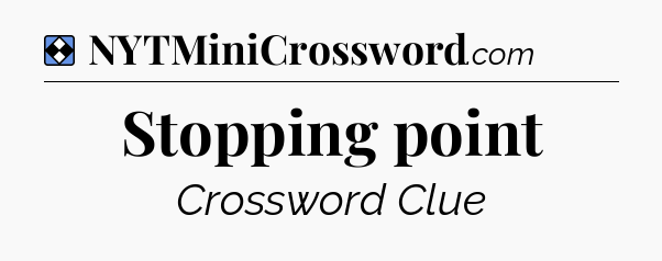 Solution: Stopping point - NYT Mini Crossword