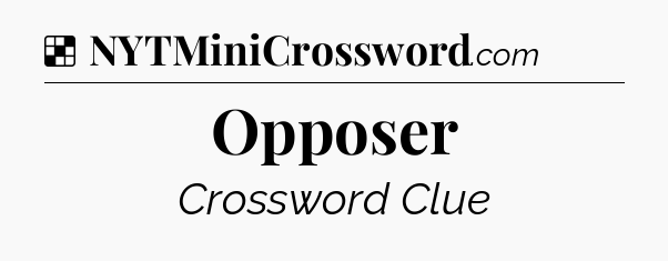 Solution: Opposer - NYT Crossword