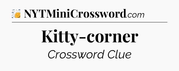 Kitty-corner - 7 Little Words