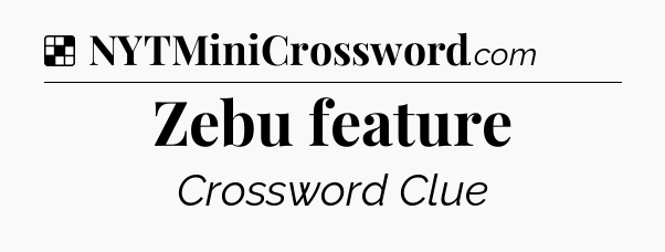 Solution: Zebu feature - NYT Crossword