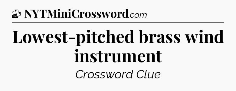 Lowest-pitched brass wind instrument - Daily Themed Classic Crossword