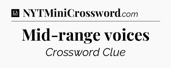 Mid-range voices - LA Times Crossword