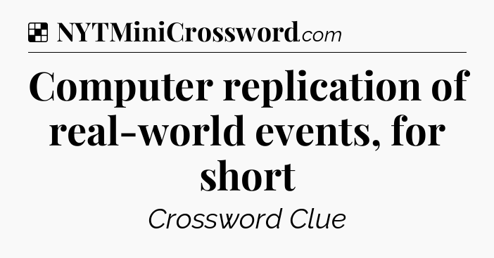 Solution: Computer replication of real-world events, for short - NYT Crossword
