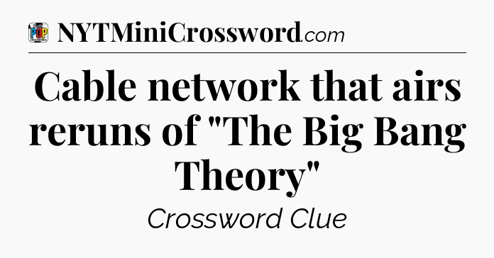 Cable network that airs reruns of 