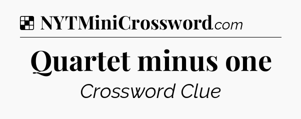 Solution: Quartet minus one - NYT Crossword
