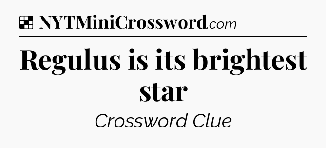 Solution: Regulus is its brightest star - NYT Crossword