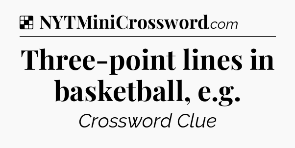 Solution: Three-point lines in basketball, e.g - NYT Crossword