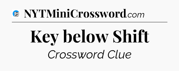 Key below Shift Crossword Clue