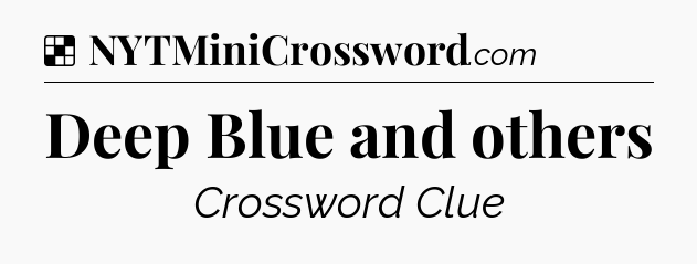 Solution: Deep Blue and others - NYT Crossword