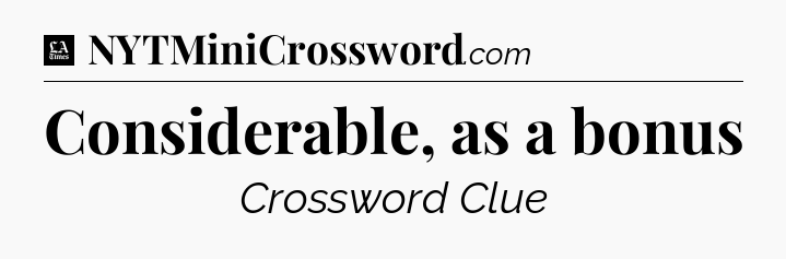 Considerable, as a bonus - LA Times Crossword
