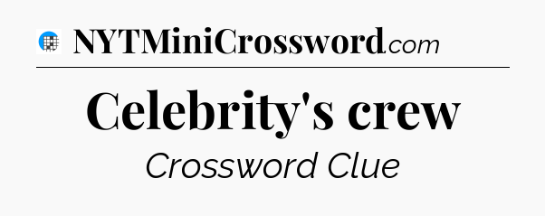Celebrity's crew Crossword Clue
