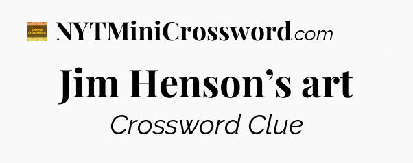 Jim Henson’s art - Eugene Sheffer Crossword