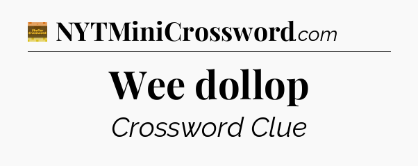 Wee dollop crossword clue Eugene Sheffer