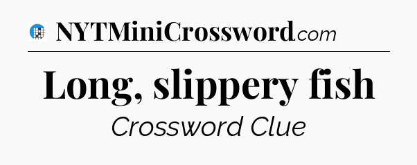 Long, slippery fish Crossword Clue