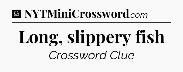 Long, slippery fish - LA Times Crossword