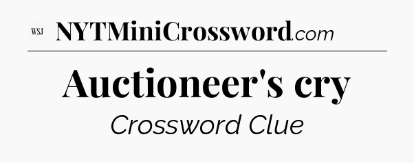 Auctioneer's cry - WSJ Crossword