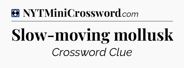 Solution: Slow-moving mollusk - NYT Mini Crossword