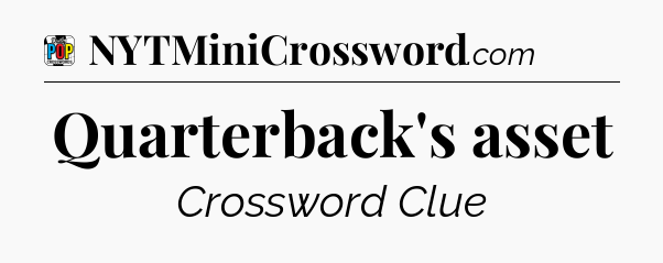 Quarterback's asset Crossword Clue