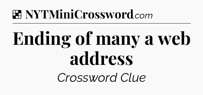 Solution: Ending of many a web address - NYT Crossword