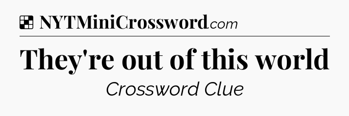 Solution: They're out of this world - NYT Crossword