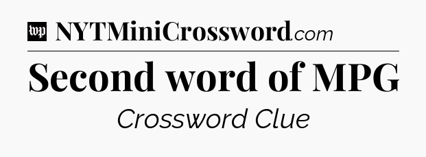 Second word of MPG Crossword Clue