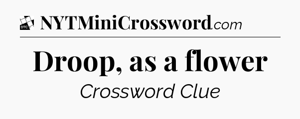Droop, as a flower - Daily Themed Classic Crossword
