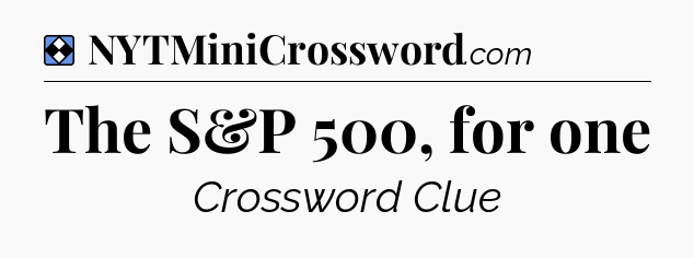 Solution: The S&P 500, for one - NYT Mini Crossword