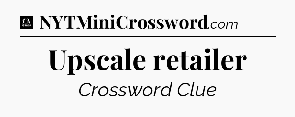 Upscale retailer - LA Times Crossword