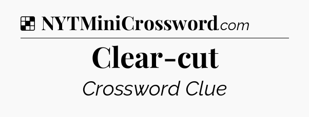Solution: Clear-cut - NYT Crossword