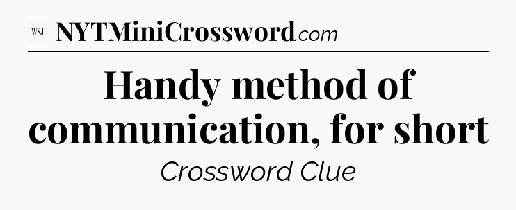 Handy method of communication, for short - WSJ Crossword