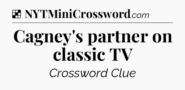 Solution: Cagney's partner on classic TV - NYT Crossword