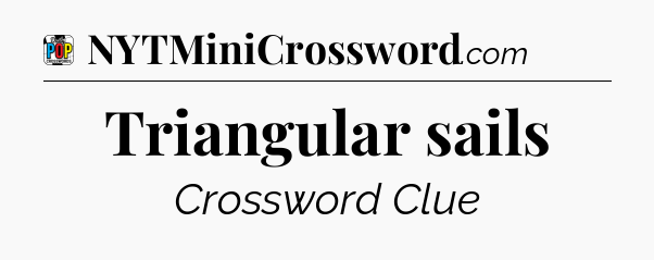 Triangular sails Crossword Clue