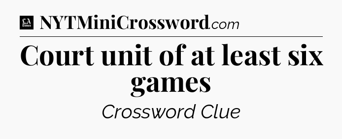 Court unit of at least six games - LA Times Crossword