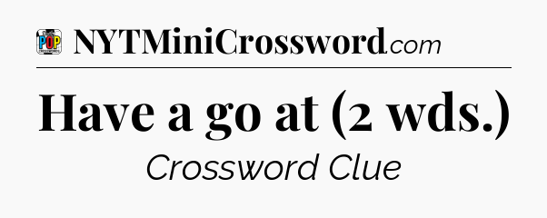 Have a go at (2 wds.) Crossword Clue