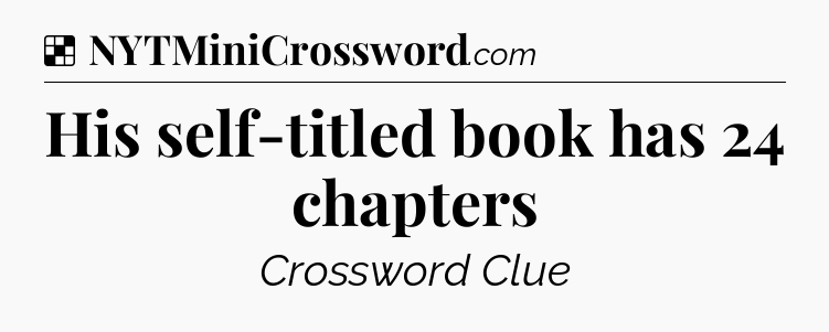 Solution: His self-titled book has 24 chapters - NYT Crossword