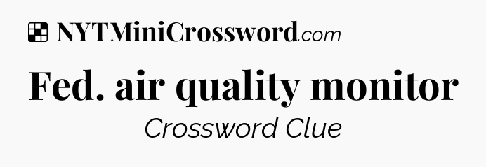 Solution: Fed. air quality monitor - NYT Crossword