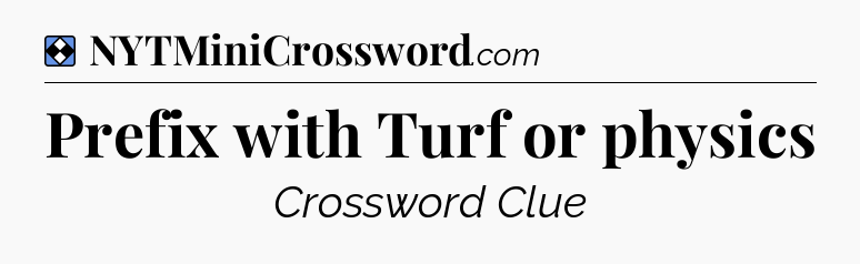 Solution: Prefix with Turf or physics - NYT Mini Crossword