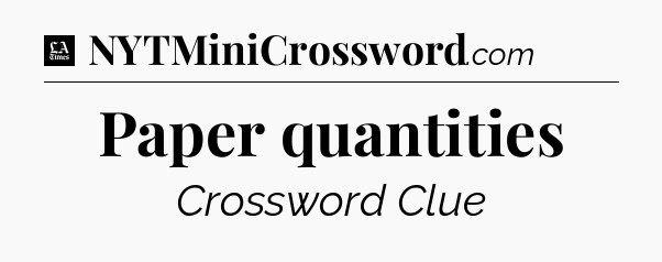 Paper quantities - LA Times Crossword