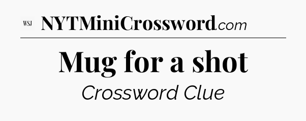 Mug for a shot - WSJ Crossword