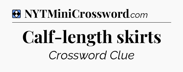 Solution: Calf-length skirts - NYT Mini Crossword
