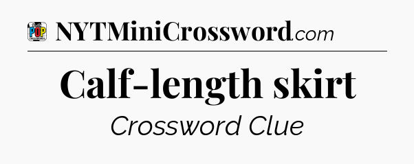 Calf-length skirt Crossword Clue