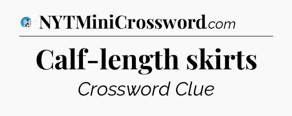 Calf-length skirts Crossword Clue