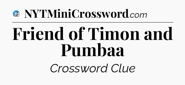Friend of Timon and Pumbaa Crossword Clue