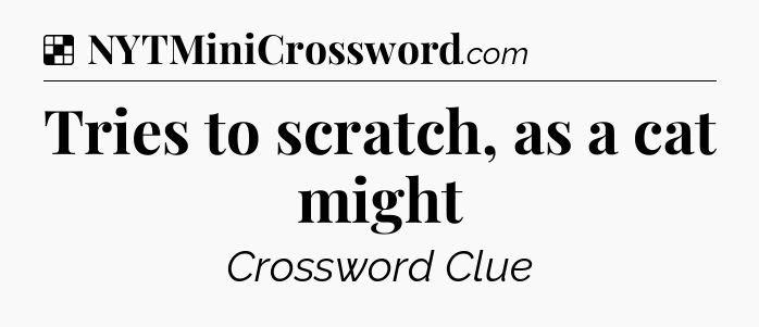 Solution: Tries to scratch, as a cat might - NYT Crossword
